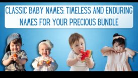 Tradiții atemporale: Nume clasice și durabile pentru bebeluși