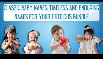 Tradiții atemporale: Nume clasice și durabile pentru bebeluși